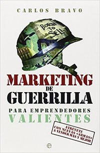 Marketing De Guerrilla Para Emprendedores Valientes de Carlos Bravo