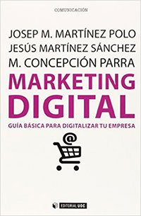 Marketing digital. Guía básica para digitalizar tu empresa de Josep M. Martínez, Jesús Martínez, M. Concepción Parra