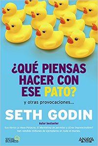 ¿Qué Piensas Hacer Con Ese Pato? de Seth Godin