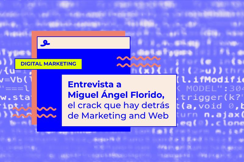 Entrevista a Miguel Ángel Florido, el crack de Marketing and Web