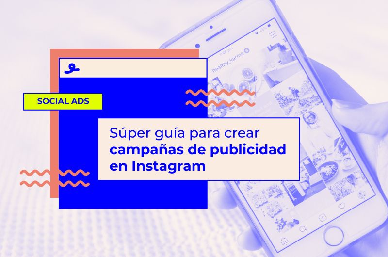 Súper guía para crear campañas de publicidad en Instagram