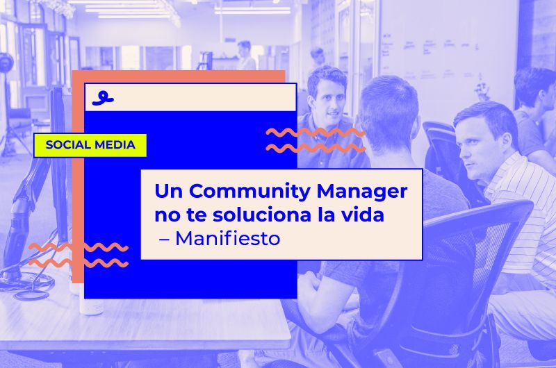 Un Community Manager no te soluciona la vida - Manifiesto