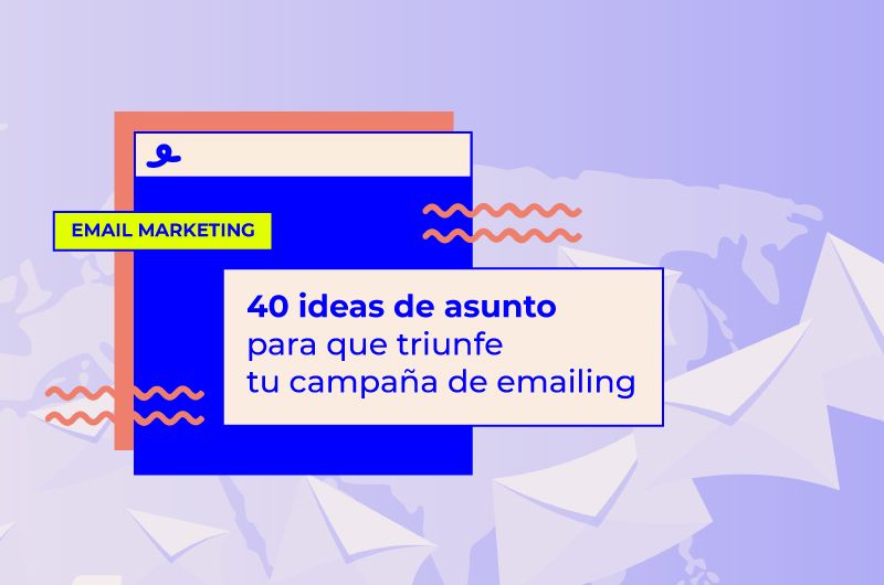 40 ideas de asunto para que triunfe tu campaña de emailing