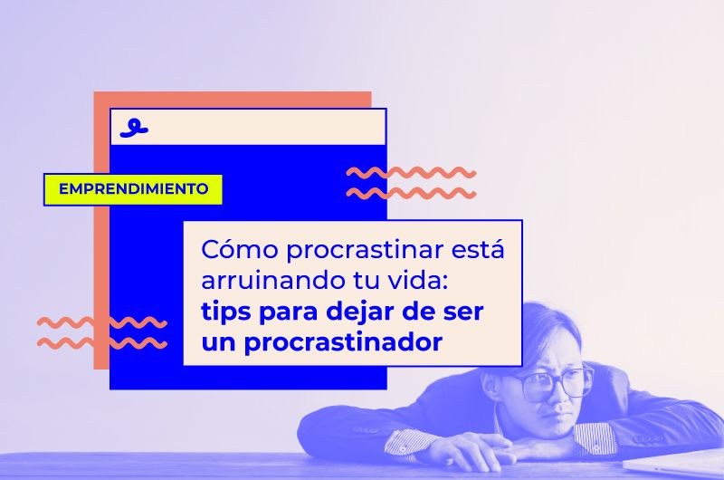 Procrastinar está arruinando tu vida: tips para dejar de procrastinar