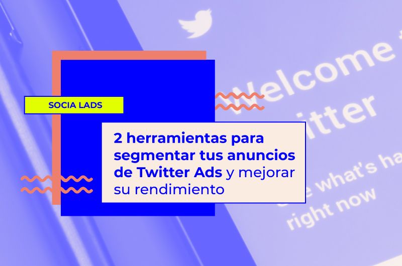 2 herramientas para segmentar anuncios de Twitter Ads y petarlo