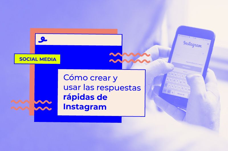 Cómo crear y usar las respuestas rápidas de Instagram: optimiza tus DM