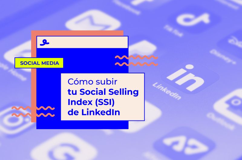 Cómo subir tu Social Selling Index (SSI) de LinkedIn