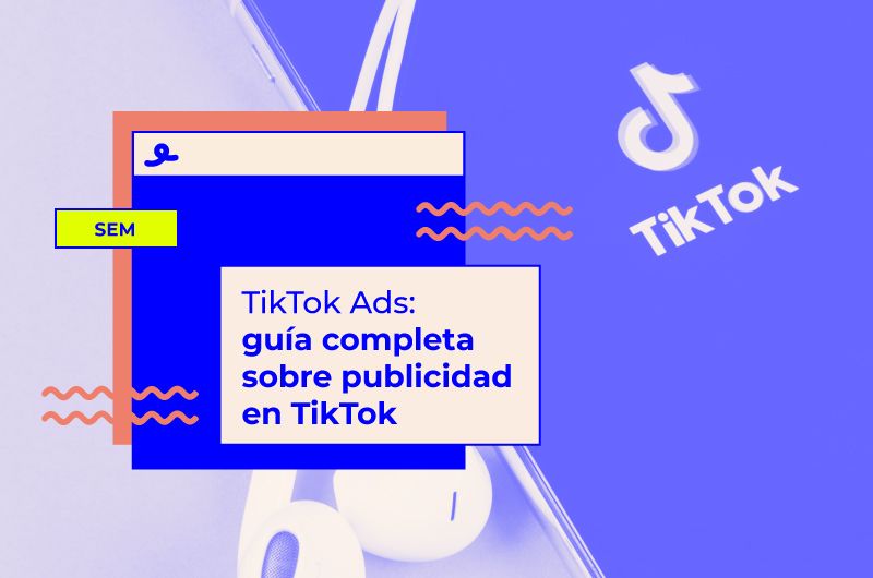 TikTok Ads: todo lo que tienes que saber sobre publicidad en TikTok