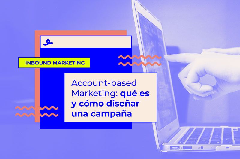 Account-based Marketing: qué es y cómo diseñar una campaña