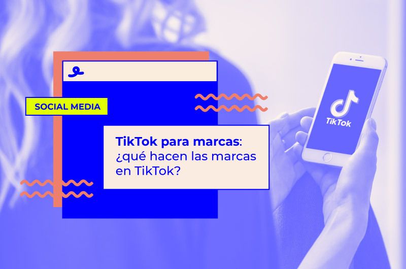 TikTok para marcas: ¿qué hacen las marcas en TikTok? 