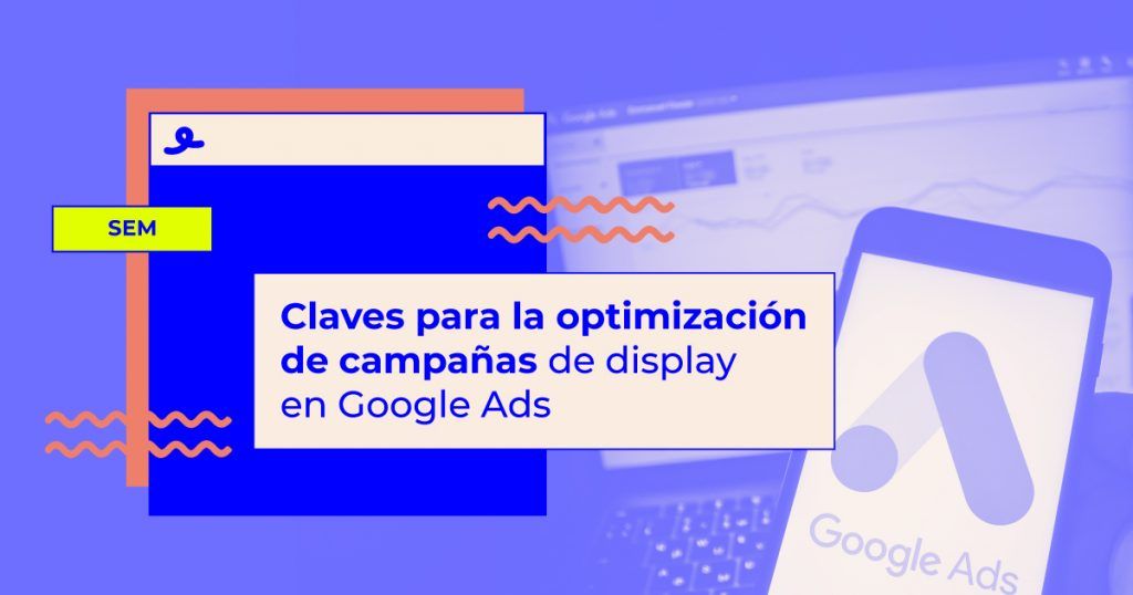Claves para optimizar campañas de display en Google Ads