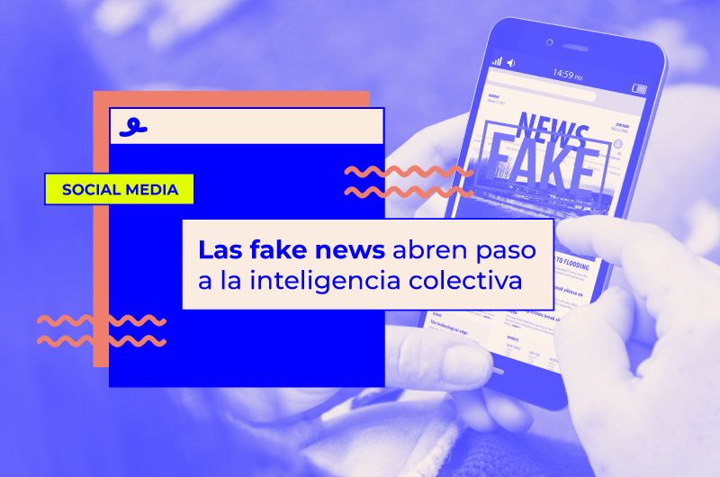 Redes Sociales: las Fake News abren paso a la inteligencia colectiva