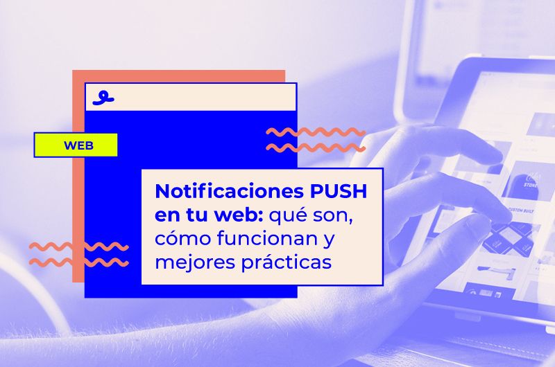 Notificaciones PUSH web: qué son, cómo funcionan y mejores prácticas