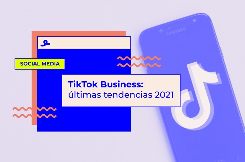 TikTok Business: últimas tendencias