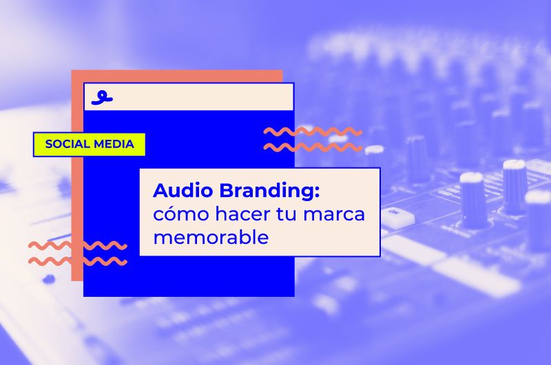 Audio Branding: cómo hacer tu marca memorable