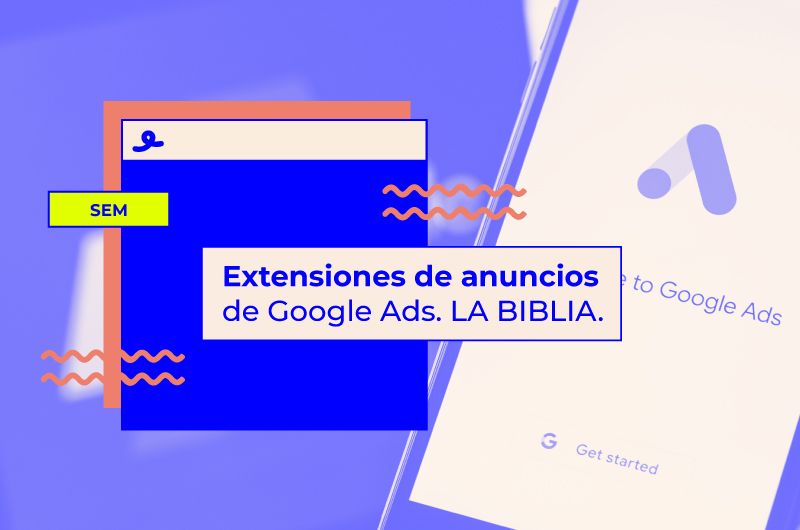 Extensiones de anuncios de Google Ads: LA BIBLIA. + 12 ejemplos TOP