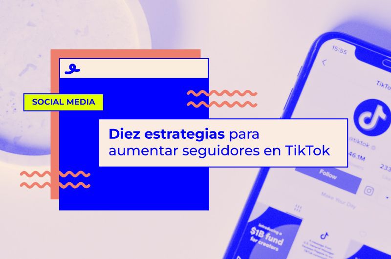 10 estrategias para aumentar seguidores en TikTok