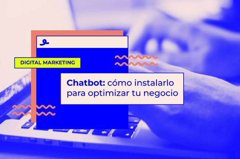 Chatbot: cómo instalarlo para optimizar tu negocio