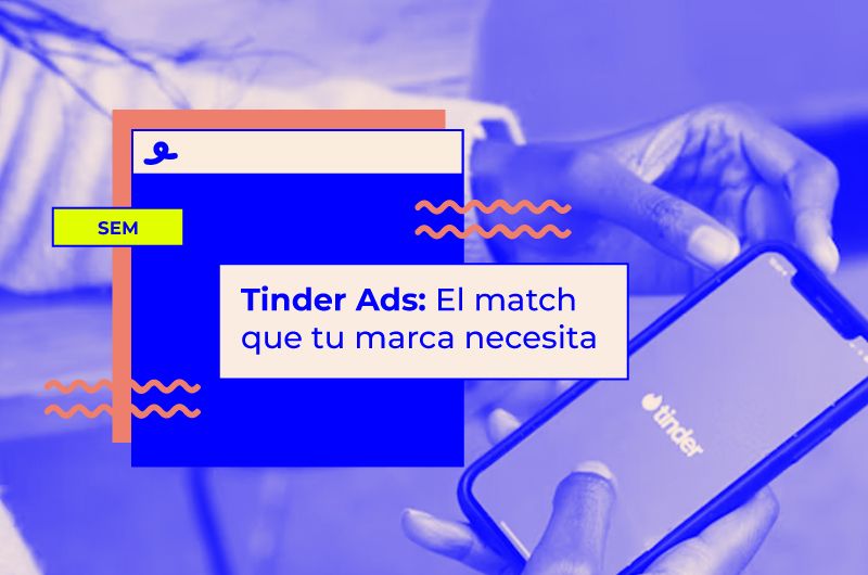 Tinder Ads: El match que tu marca necesita