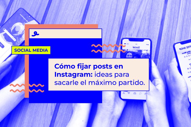 Cómo fijar posts en Instagram: ideas para sacarle el máximo partido