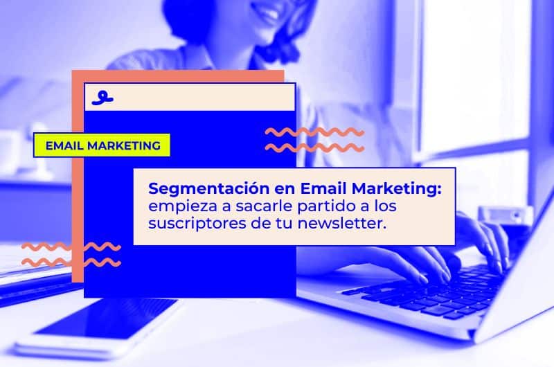 Segmentación en Email Marketing: empieza a sacarle partido a los suscriptores de tu newsletter