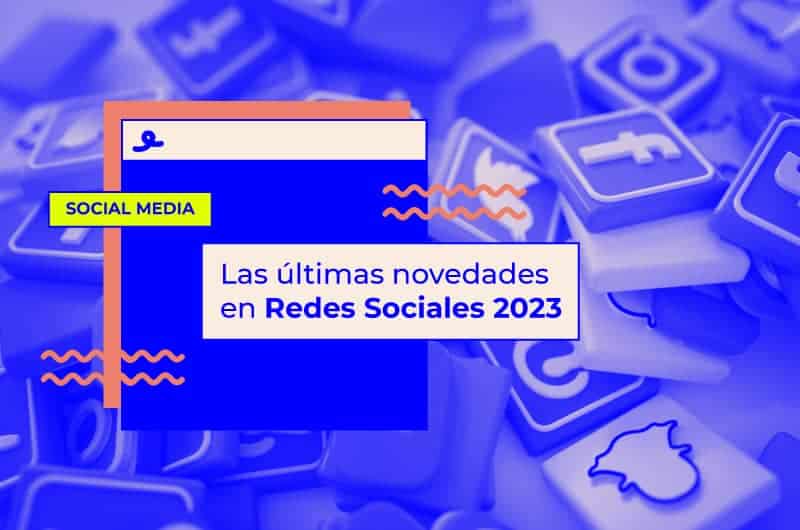 Las últimas novedades en Redes Sociales 2023