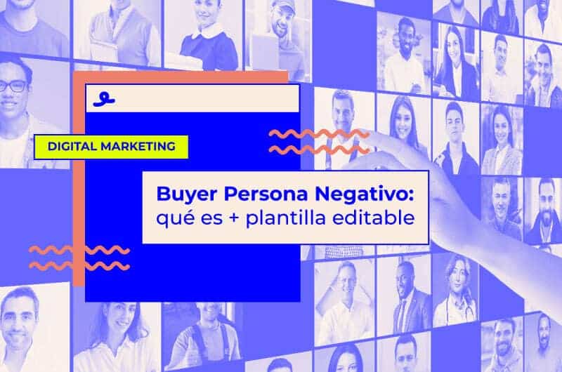 Buyer Persona Negativo: qué es + plantilla editable para crear el tuyo